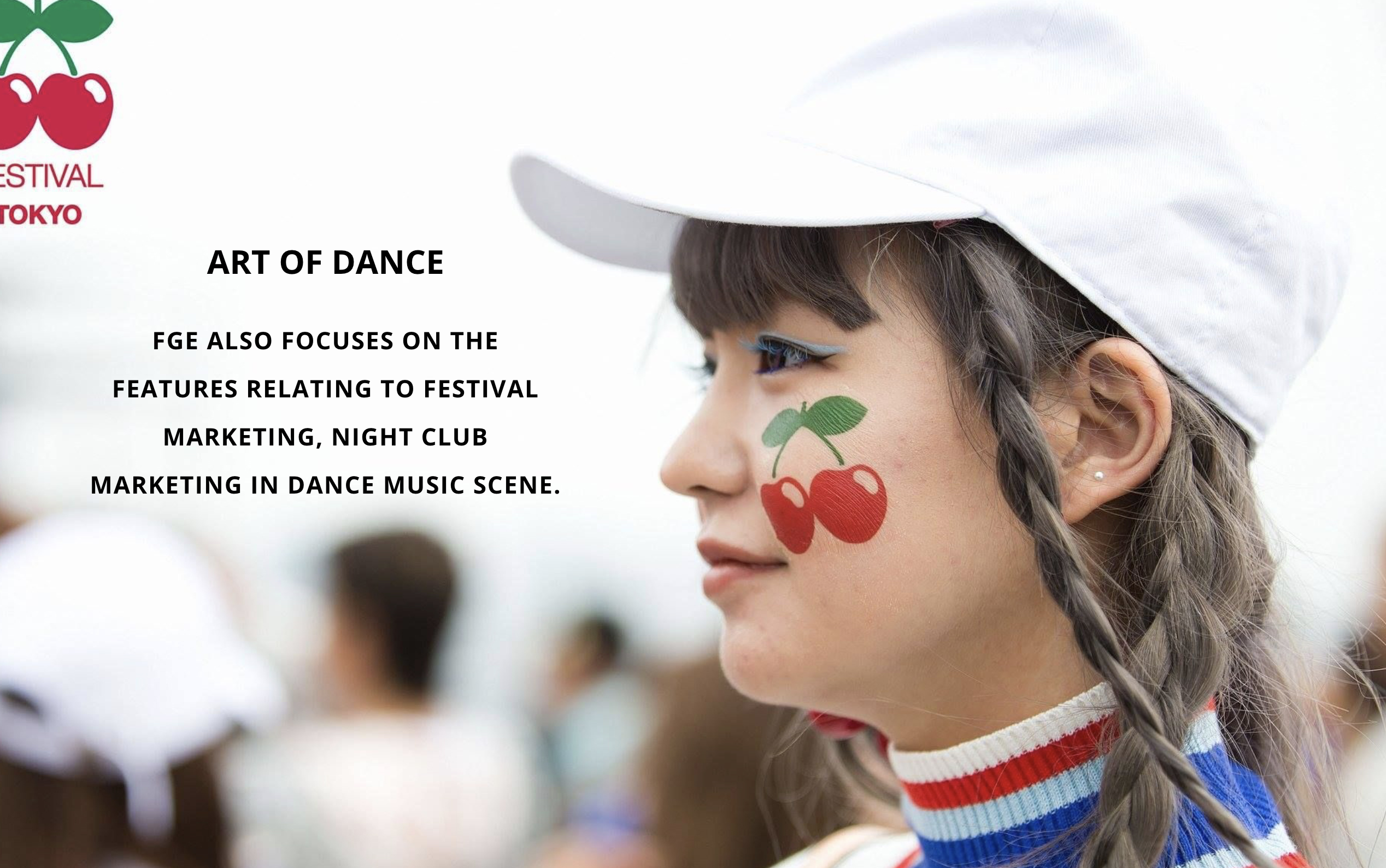 Art of dance. FGE also focuses on festival marketing and nightclub marketing in the dance music scene. A festival attendee wears cherry face paint.